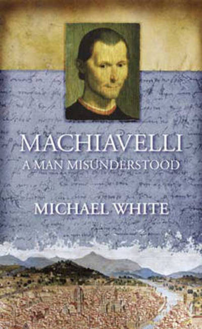 Machiavelli : a man misunderstood