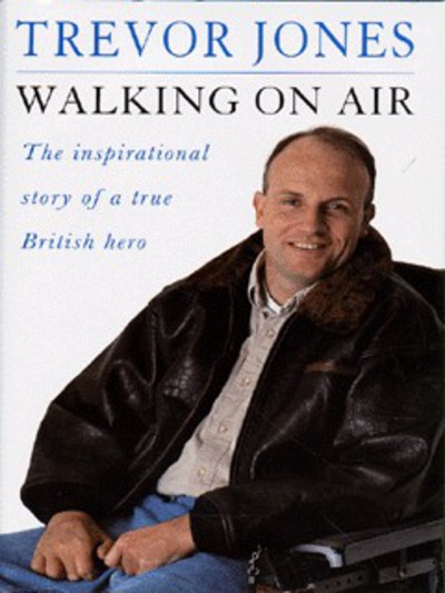Walking on air : the inspirational story of a true British hero