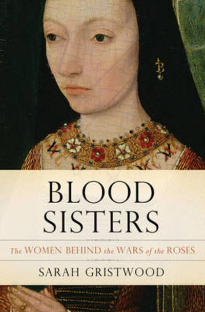 blood sisters by sarah gristwood blood sisters by sarah gristwood