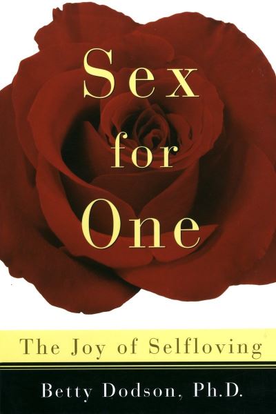 Sex For One The Joy Of Selfloving By Betty Dodson Paperback 