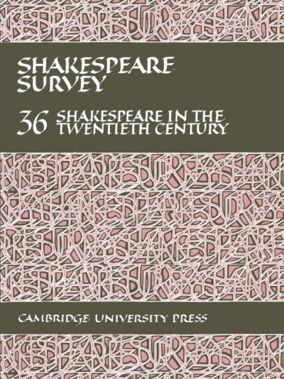Shakespeare survey edited by Stanley Wells : vol 36 Shakespeare in the twentieth century : an annual survey of Shakespearian study and production