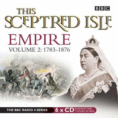 This sceptred isle [sound recording] : empire. Vol. 2, 1783-1876