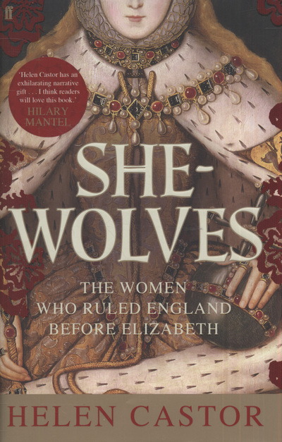 She-wolves : the women who ruled England before Elizabeth