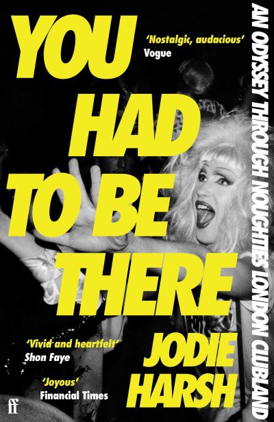 Image for You Had to Be There: An Odyssey Through Noughties London Clubland