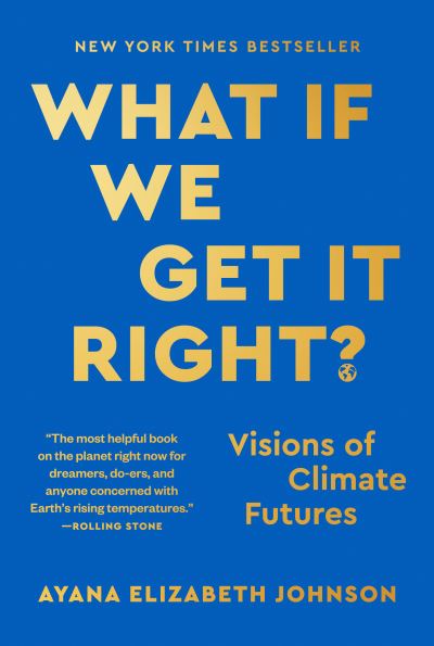 Image for What if We Get It Right?: Visions of Climate Futures