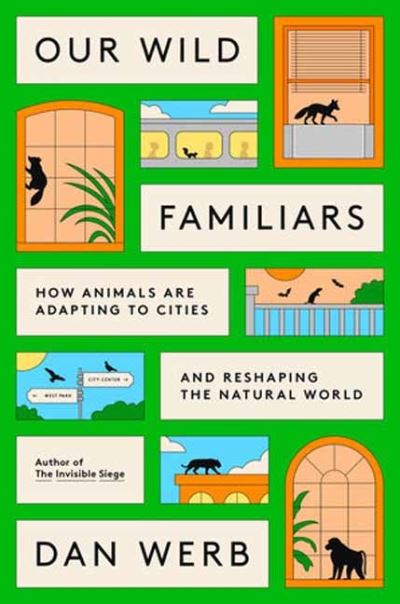 Image for Our Wild Familiars: How Animals Are Adapting to Cities and Reshaping the Natural World