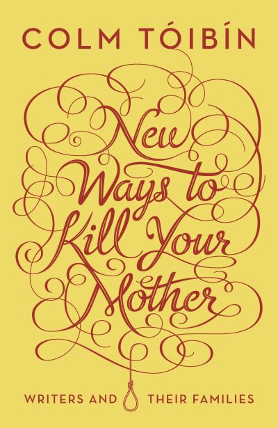 New ways to kill your mother : writers and their families
