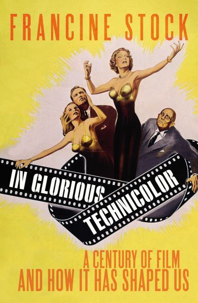 In glorious technicolor : a century of film and how it has shaped us