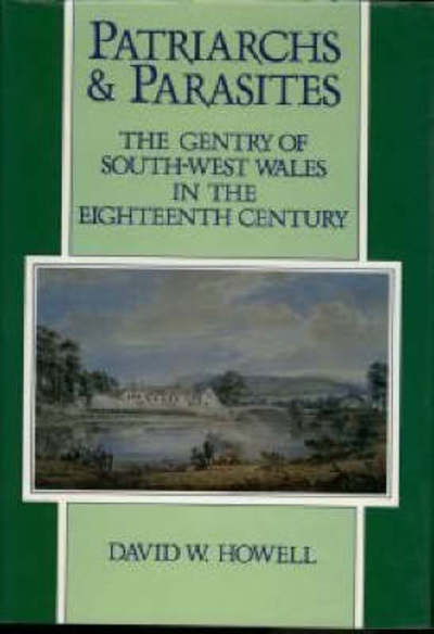 Patriarchs and parasites : the gentry of south-west Wales in the eighteenth century