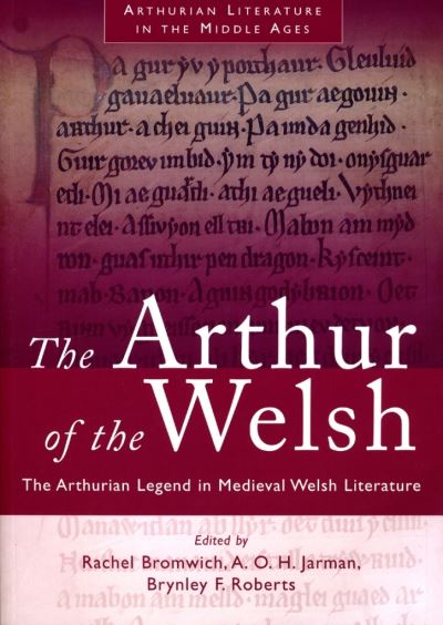 The Arthur of the Welsh : the Arthurian legend in medieval Welsh literature