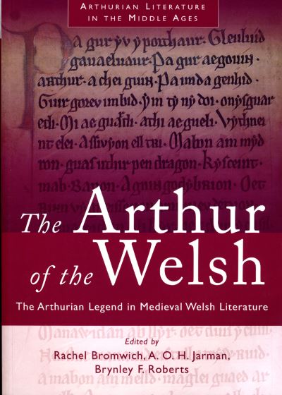 The Arthur of the Welsh : the Arthurian legend in medieval Welsh literature
