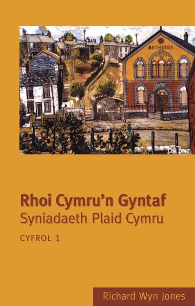 Rhoi Cymru'n gyntaf : syniadaeth Plaid Cymru : cyfrol 1
