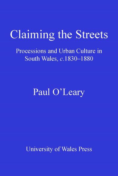 Claiming the streets : processions and urban culture in South Wales c.1830-1880
