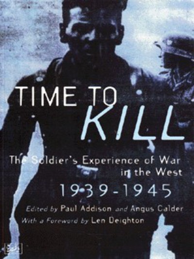 Time to kill : the soldier's experience of war in the West, 1939-1945
