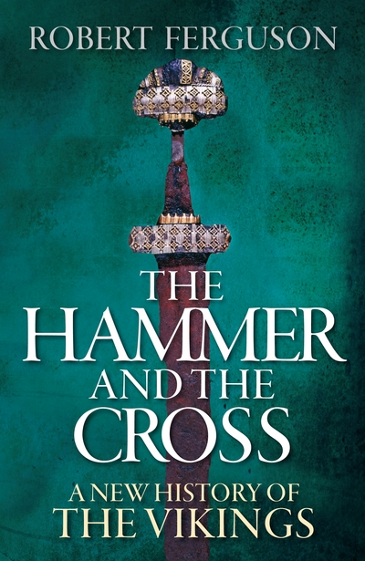 The hammer and the cross : a new history of the Vikings