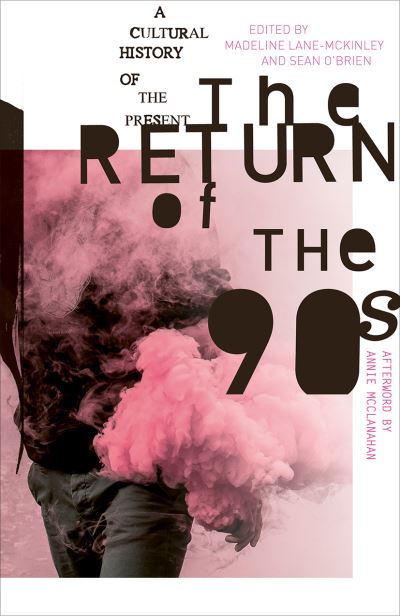 Image for The Return of the 90s: A Cultural History of the Present