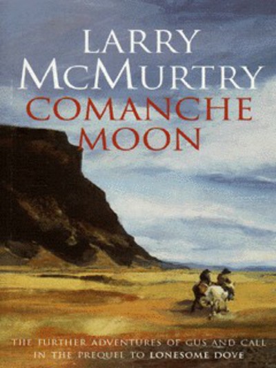 comanche moon by larry mcmurtry comanche moon by larry mcmurtry