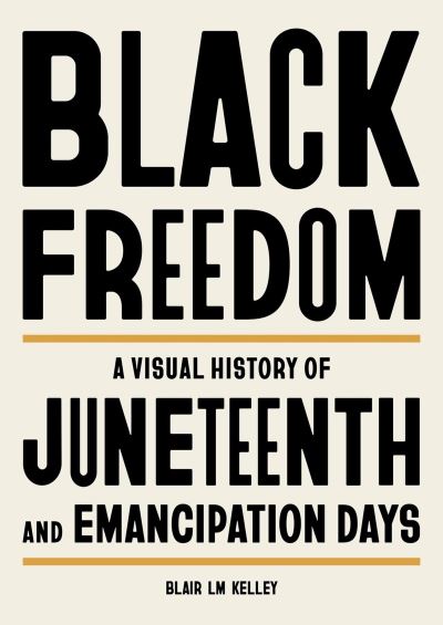 Image for Black Freedom: A Visual History of Juneteenth and Emancipation Days