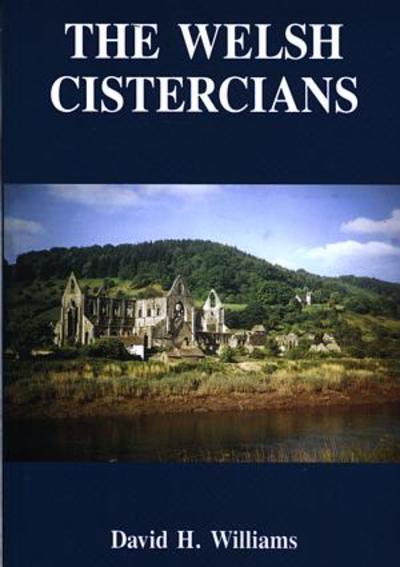 The Welsh Cistercians : written to commemorate the centenary of the death of Stephen William Williams (1837-1899), the father of Cistercian archaeology in Wales