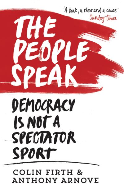 The people speak : democracy is not a spectator sport