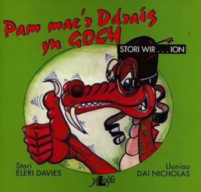 Pam mae'r ddraig yn goch : stori wir-ion