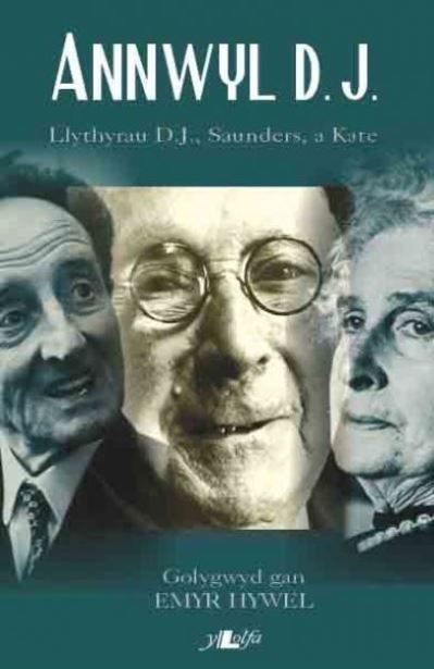 Annwyl D. J. : detholiad o'r ohebiaeth rhwng D. J. Williams, Kate Roberts a Saunders Lewis 1924-69
