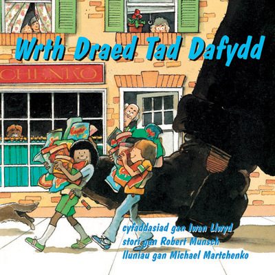 Wrth draed tad Dafydd / cyfaddasiad gan Iwan Llwyd ; stori gan Robert Munsch ; lluniau gan Michael Martchenko [TEXT]