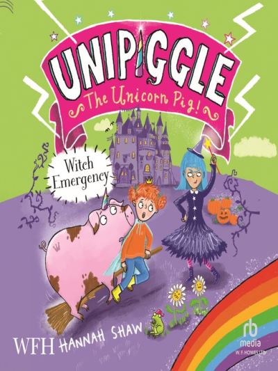 Witch Emergency [electronic resource] : Unipiggle the Unicorn Book 4: Unipiggle Book 4