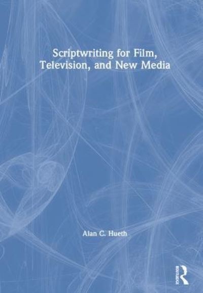 Scriptwriting For Film, Television and New Media
