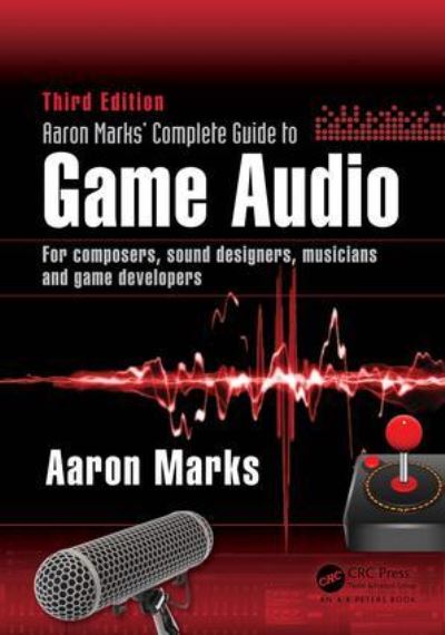 Aaron Marks' Complete Guide To Game Audio