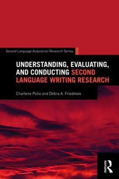 Understanding, Evaluating, and Conducting Second Language Wr