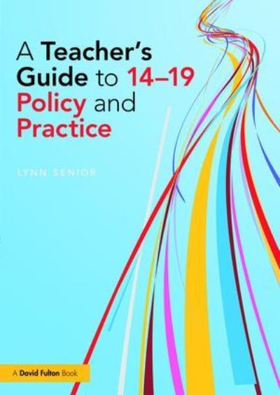 A Teacher's Guide To 14-19 Policy and Practice