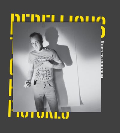 Image for Rebellious: The Story of Keith Haring in 12 Pictures