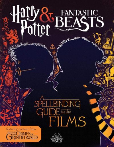 Harry Potter & Fantastic beast : a spellbinding guide to the films