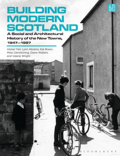 Image for Building Modern Scotland: A Social and Architectural History of the New Towns, 1947–1997