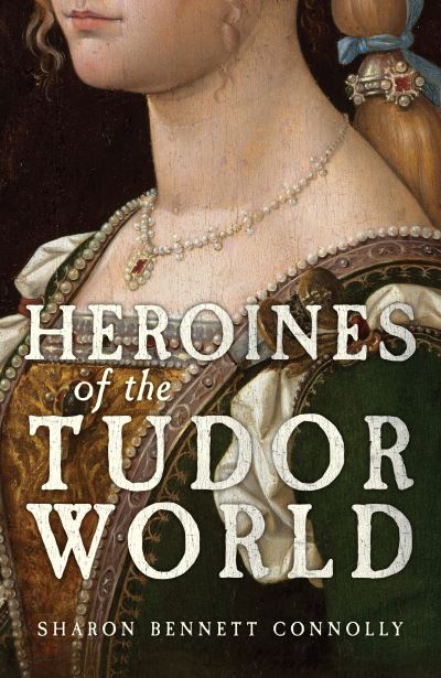 Image for Heroines of the Tudor World