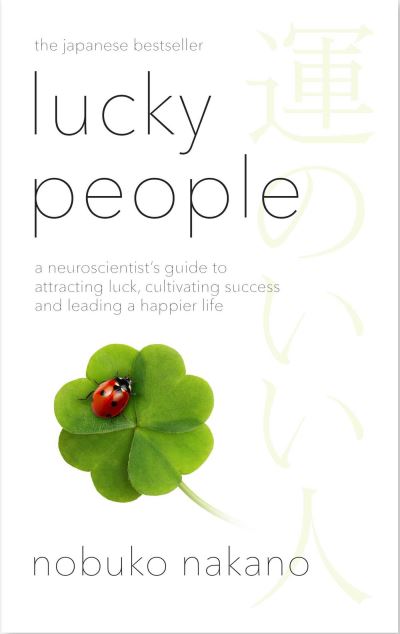 Image for Lucky People: A Neuroscientist's Guide to Attracting Luck, Cultivating Success and Leading a Happier Life