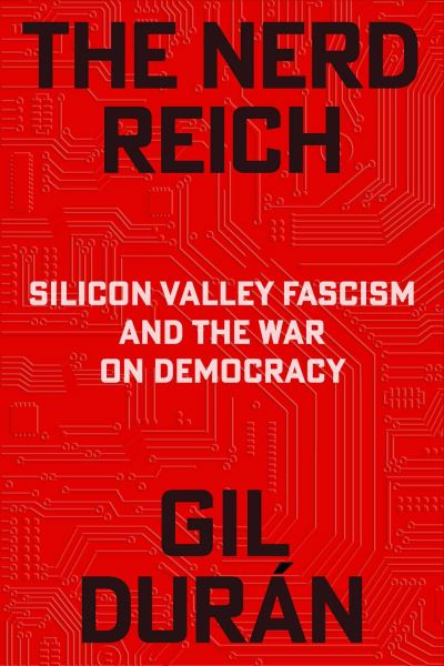 Image for The Nerd Reich: Silicon Valley Fascism and the War on Democracy
