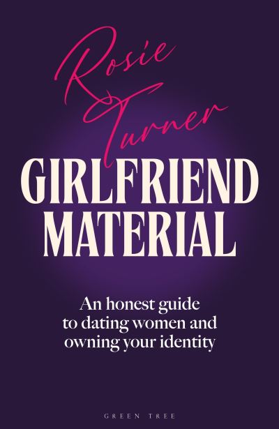 Image for Girlfriend Material: An honest guide to dating women and owning your identity