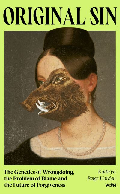 Image for Original Sin: The Genetics of Wrongdoing, the Problem of Blame and the Future of Forgiveness