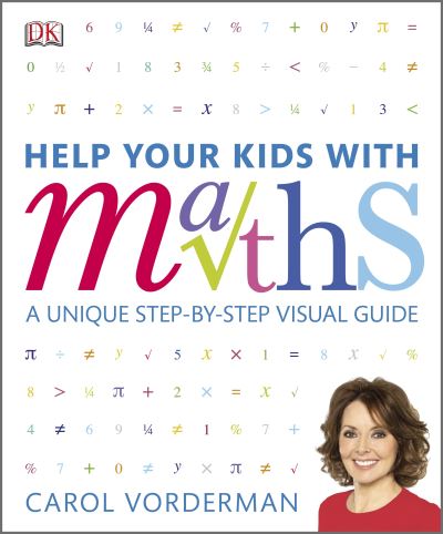 Help your kids with maths : a unique step-by-step visual guide
