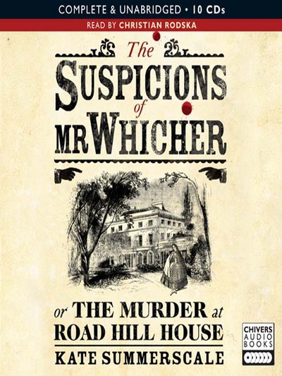 The suspicions of Mr. Whicher, or, The murder at Road Hill House [sound recording]