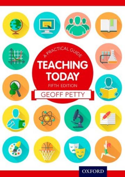 Teaching today : a practical guide by Geoff Petty