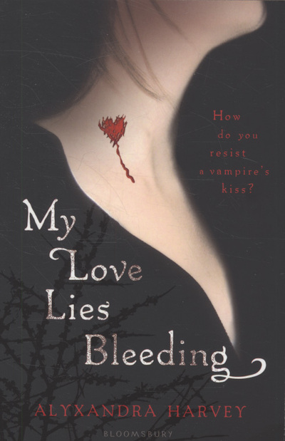 My Love Lies Bleeding by Alyxandra Harvey My Love Lies Bleeding by Alyxandra Harvey