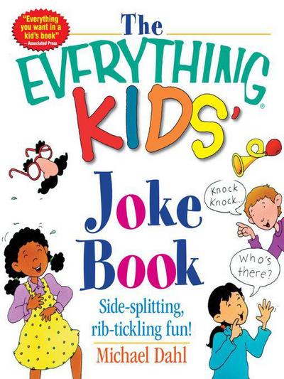 The Everything Kids' Joke Book [electronic resource] : Side-Splitting, Rib-Tickling Fun