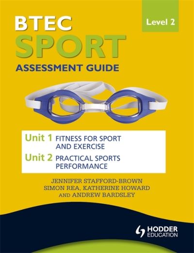 BTEC sport level 2 assessment guide : Unit 1 Fitness for sport and Unit 2 Exercise and practical sport performance