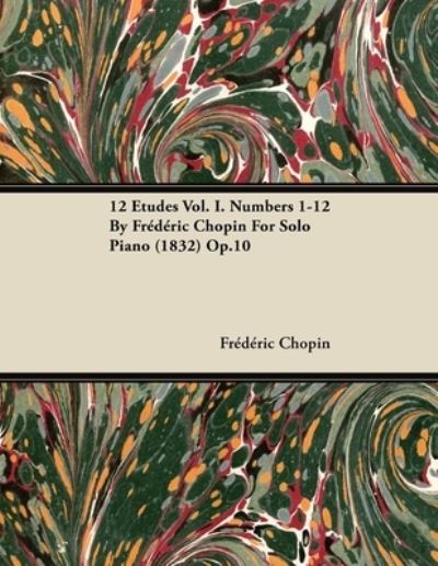 12 Etudes Vol. I. Numbers 1-12 : for Solo Piano (1832) Op. 10