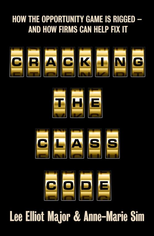 Image for Cracking the Class Code: How the Opportunity Game Is Rigged - And How Firms Can Help Fix It