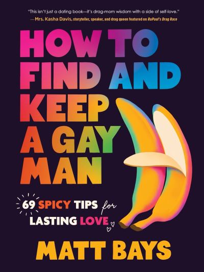 Image for How to Find and Keep a Gay Man: 69 Spicy Tips for Lasting Love