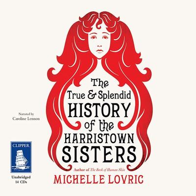 The True and Splendid History of the Harristown Sisters [electronic resource]